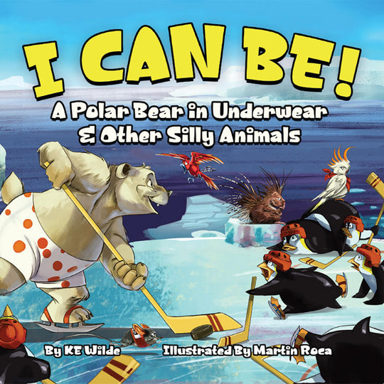 I Can Be! A Polar Bear in Underwear & Other Silly Animals