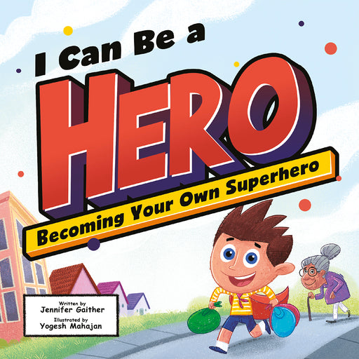 I Can Be a Hero: Becoming Your Own Superhero