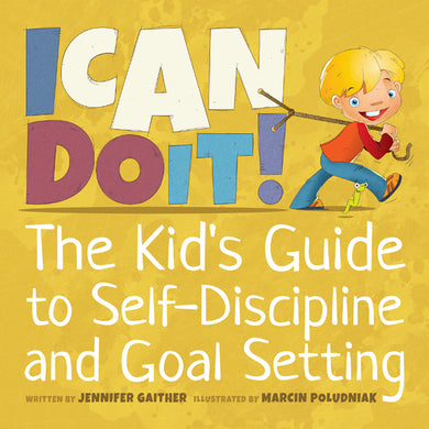 I Can Do It! The Kid's Guide to Self-Discipline and Goal-Setting