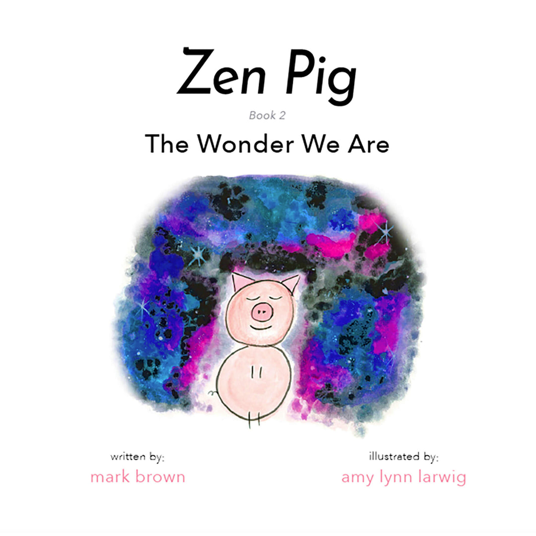 Zen Pig: The Wonder We Are
