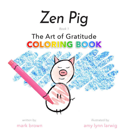 Zen Pig: The Art of Gratitude (Coloring Book Edition)