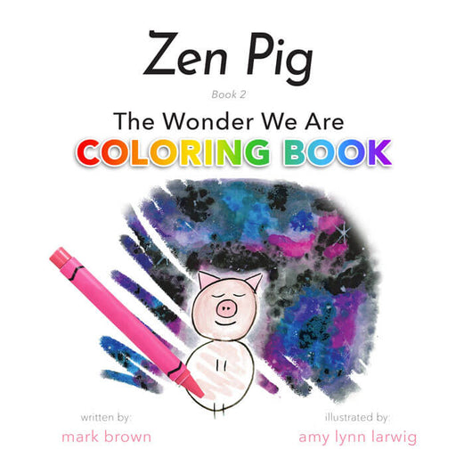 Zen Pig: The Wonder We Are (Coloring Book Edition)