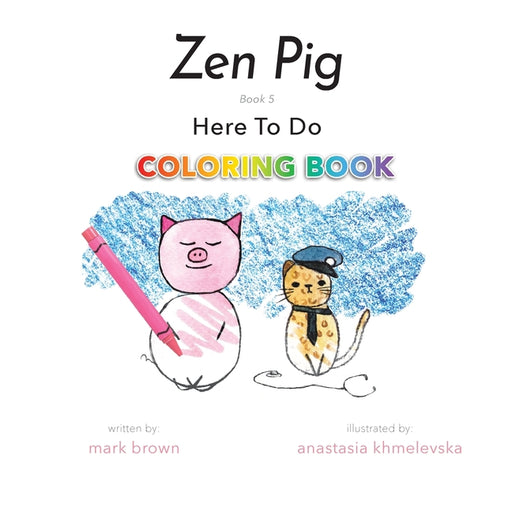 Zen Pig: Here To Do (Coloring Book Edition)
